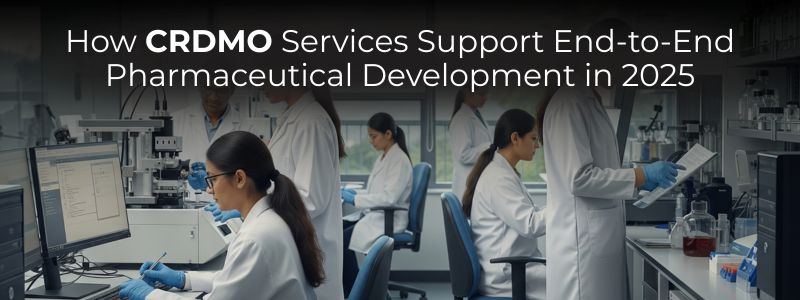 How CRDMO Services Support End-to-End Pharmaceutical Development in 2025
